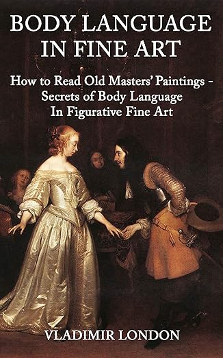 BODY LANGUAGE IN FINE ART: How to Read Old Masters' Paintings - Secrets of Body Language In Figurative Fine Art